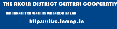 THE AKOLA DISTRICT CENTRAL COOPERATIVE BANK  MAHARASHTRA WASHIM UMBARDA BAZAR   ifsc code